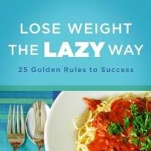 New E-Book, LOSE WEIGHT THE LAZY WAY: 25 GOLDEN RULES TO SUCCESS