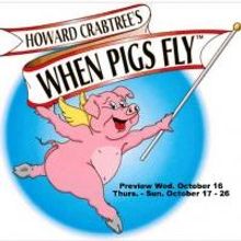 Evolution Theatre's Howard Crabtree's WHEN PIGS FLY Begins Tonight