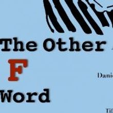 THE OTHER F WORD Presnted by Crooked Heart Theater, 6/9-6/23
