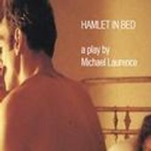 Michael Laurence's HAMLET IN BED Opens 2/3 Off-Broadway
