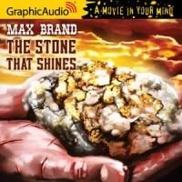 GraphicAudio Releases THE STONE THAT SHINES by Max Brand
