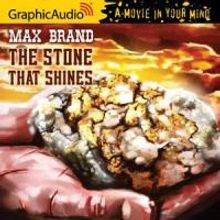 GraphicAudio Releases THE STONE THAT SHINES by Max Brand