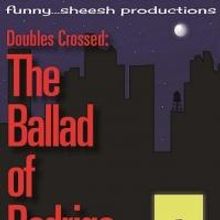 Funny...Sheesh to Present DOUBLES CROSSED: THE BALLAD OF RODRIGO, Begin. 5/24