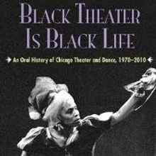 BLACK THEATER IS BLACK LIFE Co-Written by Northwestern Professor Harvey Young Set for