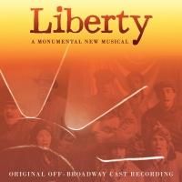 Off-Broadway Musical LIBERTY Receives Cast Album; Release Date Set!