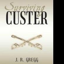 J. R. Gregg Releases His Book 'Surviving Custer' on the American Cavalry Spirit