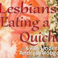 Pandora Productions' 5 LESBIANS EATING A QUICHE Opens this Thursday at Henry Clay…