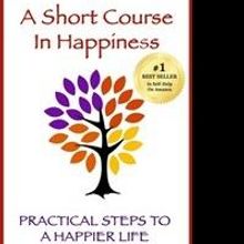 'A Short Course in Happiness: Practical Steps to a Happier Life,' Hits No. 1 on Amazo