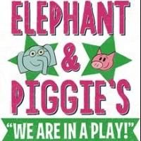 Kennedy Center to Present ELEPHANT & PIGGIE'S WE ARE IN A PLAY!, 11/23-12/31
