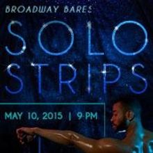 BC/EFA's BROADWAY BARES: SOLO STRIPS 2015 Will Steam Up 42West in May; Tickets Now…