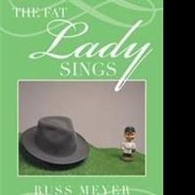 Author Russ Meyer Releases THE FAT LADY SINGS