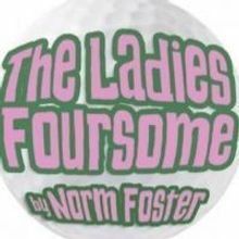 B Street Theatre Extends THE LADIES FOURSOME Through Oct 18