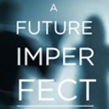 A FUTURE IMPERFECT Opens at New York Fringe Fest Today