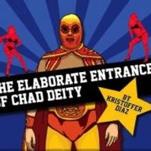 Capital Stage Presents Kristoffer Diaz's THE ELABORATE ENTRANCE OF CHAD DEITY, Now th
