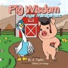 B. J. Taylor's PIG WISDOM Addresses Anger Management for Children