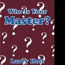 Larry Holt Asks WHO IS YOUR MASTER?