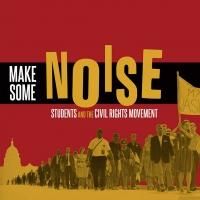 Newseum's Civil Rights Exhibit, 'Make Some Noise,' to Open Aug. 2, 2013
