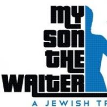 MY SON THE WAITER Extends Through 7/20 at Lyceum Theatre