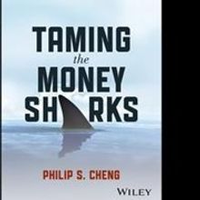 Philip S. Cheng Releases 'Taming the Money Sharks: 8 Super Easy Stock Investment Maxi