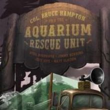 Col. Bruce Hampton & The Aquarium Rescue Unit Come to CO, Beginning 7/29