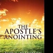 Paul Patterson's THE APOSTLE'S ANOINTING Helps Readers Gain Genuine Fulfillment in Li