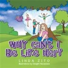 Linda Zito Releases Children's Book, WHY CAN'T I BE LIKE HER?