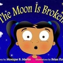 Monique B. Martin Releases Children's Book, THE MOON IS BROKEN!