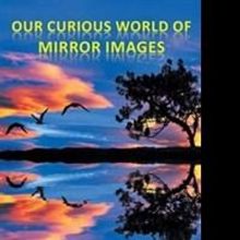 Titus Joseph Releases OUR CURIOUS WORLD OF MIRROR IMAGES