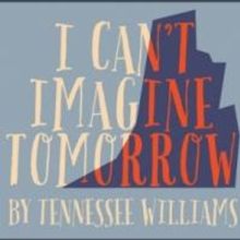 White Horse Theater to Present I CAN'T IMAGINE TOMORROW, 1/30-31