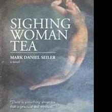 Mark Daniel Seiler Releases SIGHING WOMAN TEA