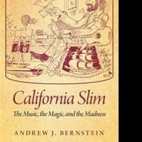 Andrew Bernstein Releases 'California Slim: the Music, the Magic, and the Madness'