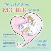 Genie Lee Perron Releases THINGS I WISH MY MOTHER HAD SAID...