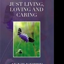 Aunt Nette Presents Poetry Book, JUST LIVING, LOVING AND CARING