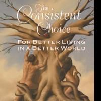 New Book THE CONSISTENT CHOICE Reveals Method that Creates Easier Decision-making