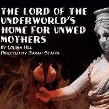 Kitchen Theatre Presents THE LORD OF THE UNDERWORLD'S HOME FOR UNWED MOTHERS This Wee