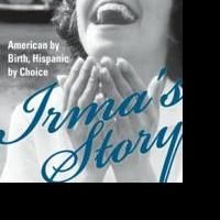 IRMA'S STORY: AMERICAN BY BIRTH, HISPANIC BY CHOICE, Portrays the Power of Love