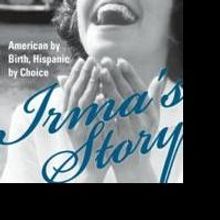 IRMA'S STORY: AMERICAN BY BIRTH, HISPANIC BY CHOICE, Portrays the Power of Love