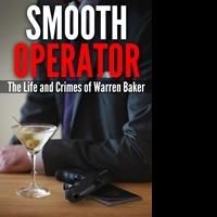 Nightlife Publishing Releases SMOOTH OPERATOR: THE LIFE AND CRIMES OF WARREN BAKER