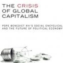The Crisis of Global Capitalism Pope Benedict XVI’s Social Encyclical and the Future…