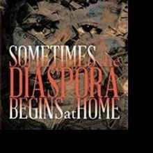 F. Ev'one yaY Eulasson Releases SOMETIMES THE DIASPORA BEGINS AT HOME