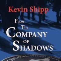 Former CIA Agent Kevin Shipp Releases FROM THE COMPANY OF SHADOWS