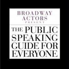 BROADWAY ACTORS PRESENT THE PUBLIC SPEAKING GUIDE FOR EVERYONE by Peitho is Available