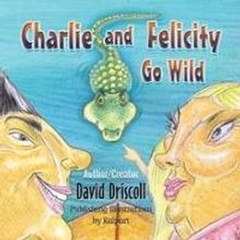 'Charlie and Felicity Go Wild' by David Driscoll is Released