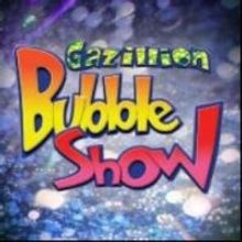 GAZILLION BUBBLE SHOW Announces Updated Holiday Schedule