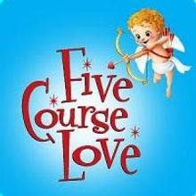 FIVE COURSE LOVE Runs Now thru 2/16 at New Century Theatre