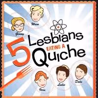5 LESBIANS EATING A QUICHE Set for Open-Ended Run at Snapple Center, Beg. Today