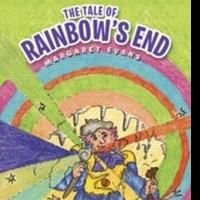 Margaret Evans Features Enchanting Children's Adventure, THE TALE OF RAINBOW'S END