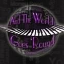 AND THE WORLD GOES 'ROUND to Play Noho Arts Center, 2/2-3/10