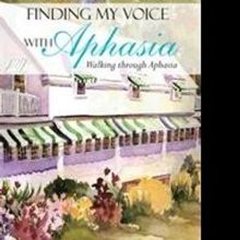 Carol M. Maloney Releases New Memoir, FINDING MY VOICE WITH APHASIA