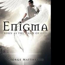 George Mattheson Releases ENIGMA: BORN AS THE HAND OF GOD